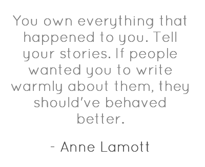 you-own-everything-that-happened-to-you-tell-your-stories