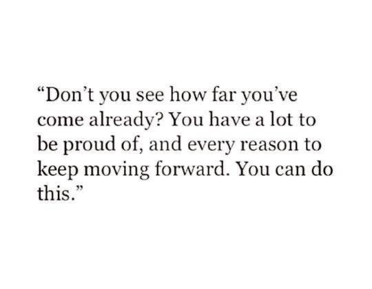 Don't you see how far you've come already?